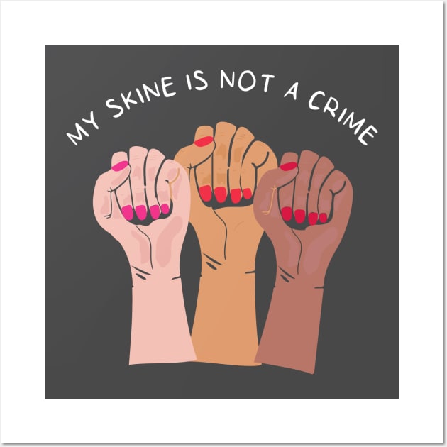 My Skin Color Is Not A Crime,dark skin,black skin Wall Art by mezy